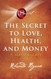 The Secret to Love Health and Money: A Masterclass