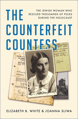 The Counterfeit Countess: The Jewish Woman Who Rescued Thousands of