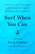 Surf When You Can: Lessons in Life Loyalty and Leadership from a