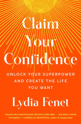 Claim Your Confidence: Unlock Your Superpower and Create the Life You