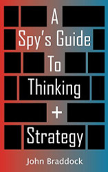 A Spy's Guide To Thinking + Strategy