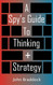 A Spy's Guide To Thinking + Strategy