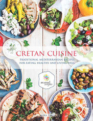 Cretan Cuisine: Traditional Mediterranean Recipes For Eating Healthy