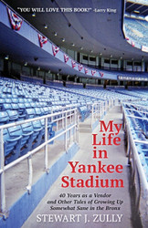 My Life in Yankee Stadium: 40 Years As a Vendor and Other Tales of