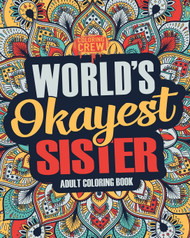 Worlds Okayest Sister: A Snarky Irreverent & Funny Sister Coloring