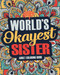 Worlds Okayest Sister: A Snarky Irreverent & Funny Sister Coloring