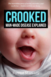 Crooked: Man-Made Disease Explained: The incredible story of metal