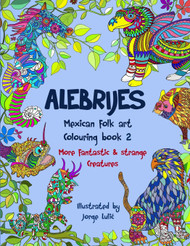 Alebrijes Mexican folk art colouring book 2: More fantastic & strange