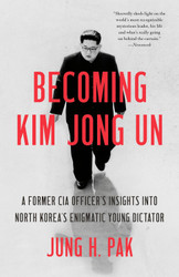 Becoming Kim Jong Un: A Former CIA Officer's Insights into North