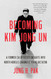 Becoming Kim Jong Un: A Former CIA Officer's Insights into North