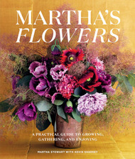 Martha's Flowers Deluxe Edition: A Practical Guide to Growing