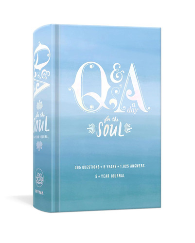 Q&A a Day for the Soul: 365 Questions 5 Years 1 825 Answers