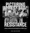 Picturing Resistance: Moments and Movements of Social Change from the