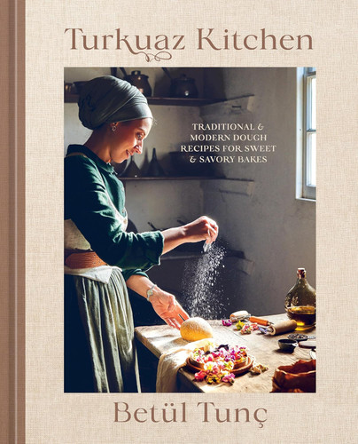 Turkuaz Kitchen: Traditional and Modern Dough Recipes for Sweet and