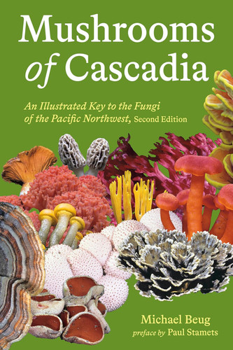 Mushrooms of Cascadia:An Illustrated Key to the Fungi of the Pacific