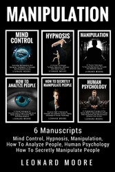 Manipulation: 6 Manuscripts - Mind Control Hypnosis Manipulation How