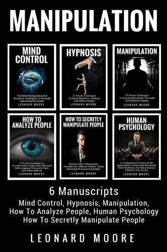 Manipulation: 6 Manuscripts - Mind Control Hypnosis Manipulation How