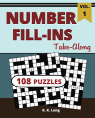 Number Fill-Ins Take-Along Volume 1: 108 Number Fill-In Puzzles Great