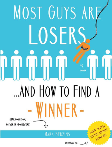 Most Guys Are Losers (And How to Find a Winner): Version 2.0