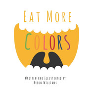 Eat More Colors: A Fun Educational Rhyming Book About Healthy Eating
