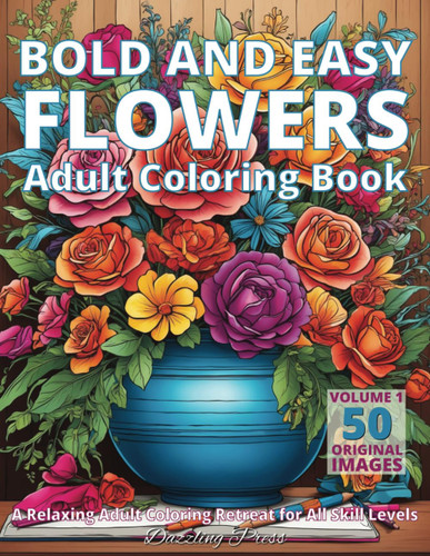 Bold and Easy Flowers Adult Coloring Book Volume 1
