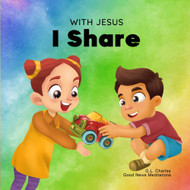 With Jesus I Share: A Christian children's book regarding the