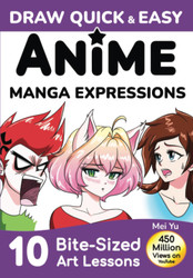 Draw Quick & Easy Anime Manga Expressions