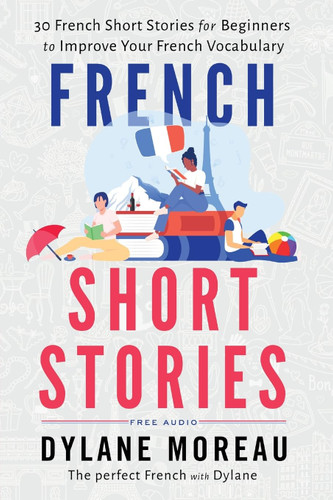 French Short Stories: Thirty French Short Stories for Beginners to