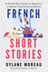 French Short Stories: Thirty French Short Stories for Beginners to