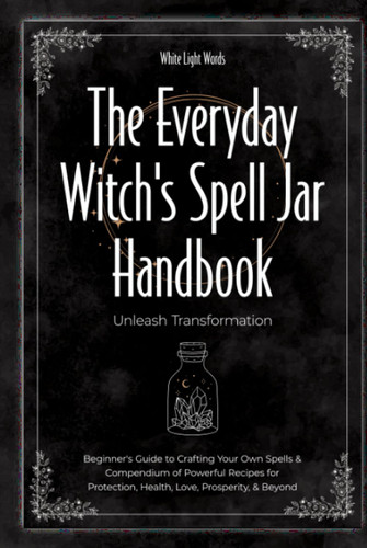 The Everyday Witch's Spell Jar Handbook