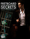 Fretboard Secrets: The Secrets To Memorizing Your Fretboard
