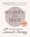 Becoming the Body: Embodiment Through Somatic Therapy: Exercises and