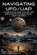 Navigating UFO/UAP: A Comprehensive Guide to the UFO/UAP Subject and