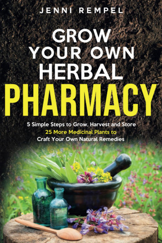 Grow Your Own Herbal Pharmacy