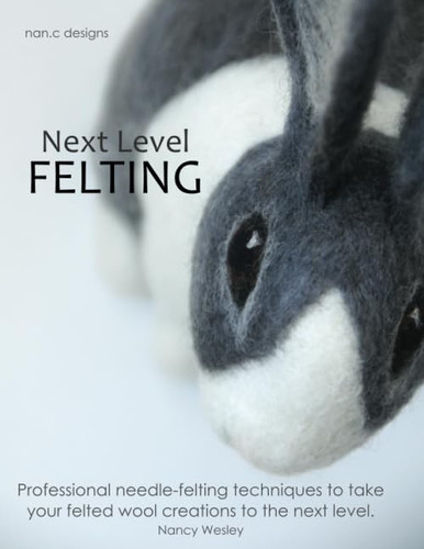 Next Level Felting: Professional needle-felting techniques to take