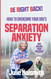 Be Right Back!: How To Overcome Your Dog's Separation Anxiety And