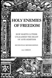 Holy Enemies of Freedom: How Martin Luther Unleashed the Beast of