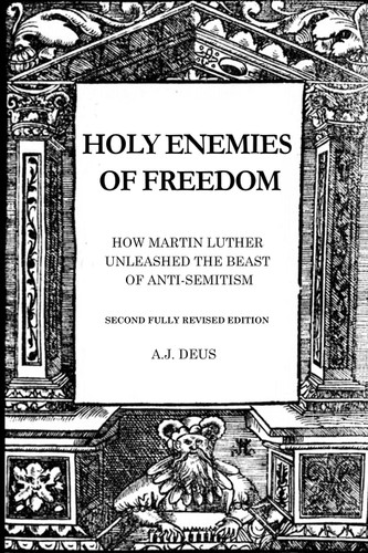 Holy Enemies of Freedom: How Martin Luther Unleashed the Beast of