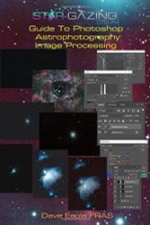 Star-gazing Guide to Photoshop Astrophotography Image Processing.