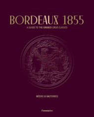 Bordeaux 1855: A Guide to the Grands Crus