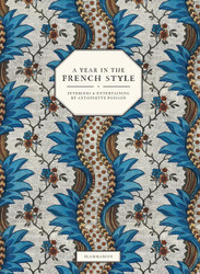 A Year in the French Style: Interiors & Entertaining by Antoinette