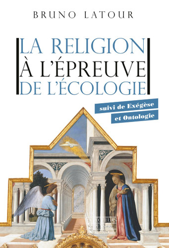 La religion a l'epreuve de l'ecologie - suivi de Exeg+¿se et Ontologie