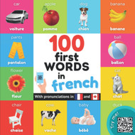 100 first words in French: Bilingual picture book for kids: English /