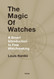 The Magic of Watches - Revised and Updated: A Smart Introduction to