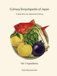 Culinary Encyclopedia of Japan Vol. 1 Ingredients: A deep dive into