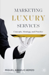 Marketing Luxury Services: Concepts Strategy and Practice