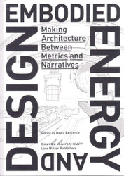 Embodied Energy and Design: Making Architecture Between Metrics and
