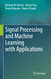 Signal Processing and Machine Learning with Applications