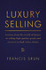 Luxury Selling: Lessons from the world of luxury in selling high