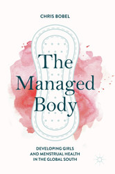 The Managed Body: Developing Girls and Menstrual Health in the Global